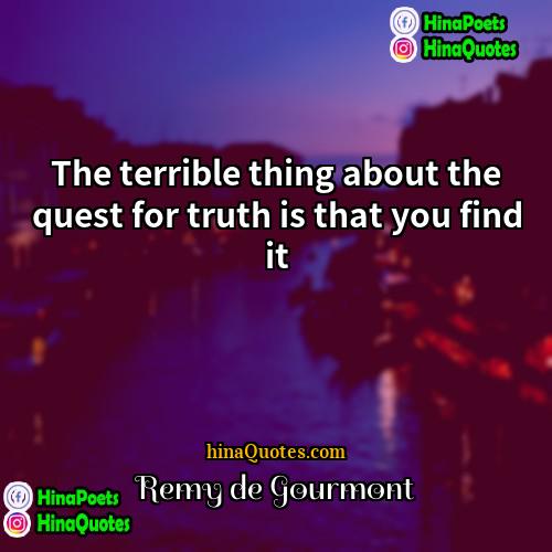 Remy de Gourmont Quotes | The terrible thing about the quest for