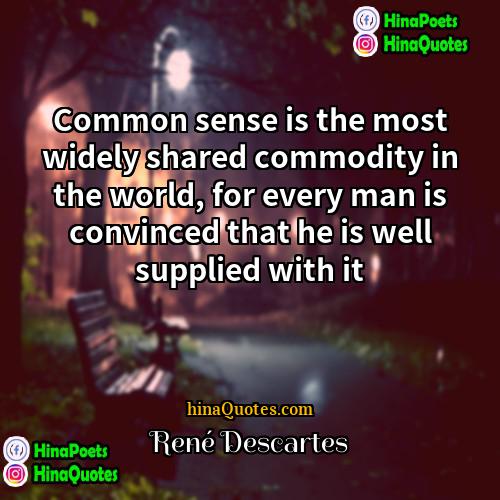 Rene Descartes Quotes | Common sense is the most widely shared