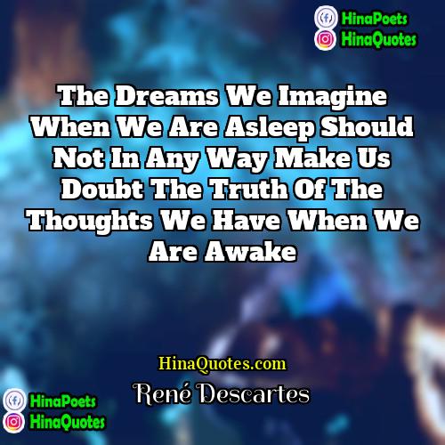 René Descartes Quotes | The dreams we imagine when we are