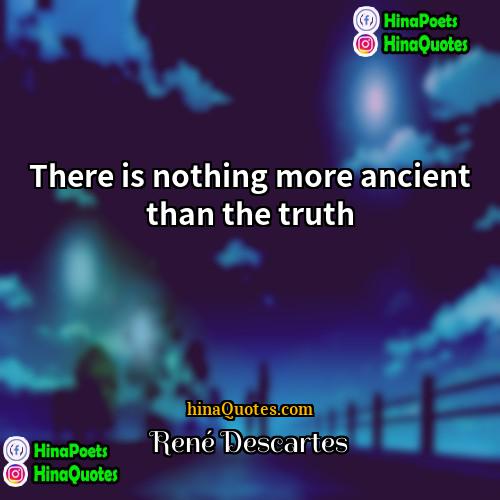 Rene Descartes Quotes | There is nothing more ancient than the