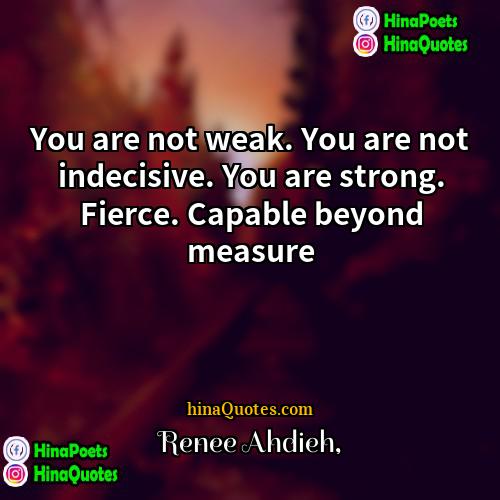 Renee Ahdieh Quotes | You are not weak. You are not