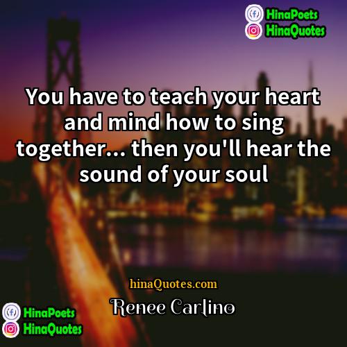 Renee Carlino Quotes | You have to teach your heart and