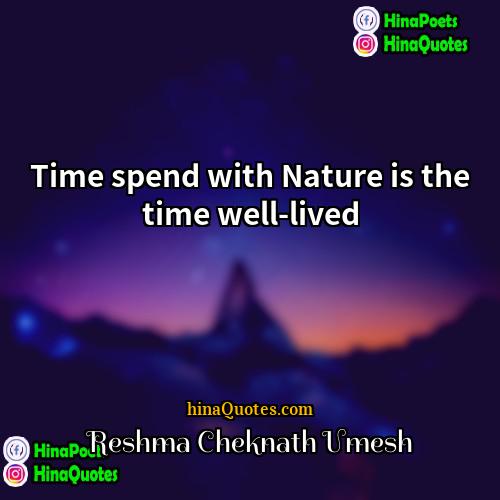 Reshma Cheknath Umesh Quotes | Time spend with Nature is the time