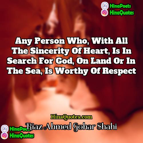 Riaz Ahmed Gohar Shahi Quotes | Any person who, with all the sincerity