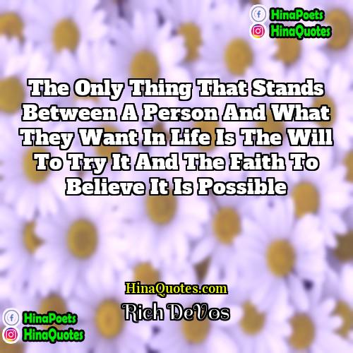 Rich DeVos Quotes | The only thing that stands between a