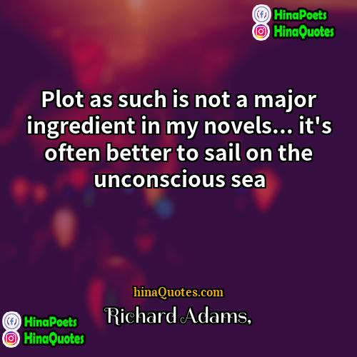 Richard Adams Quotes | Plot as such is not a major