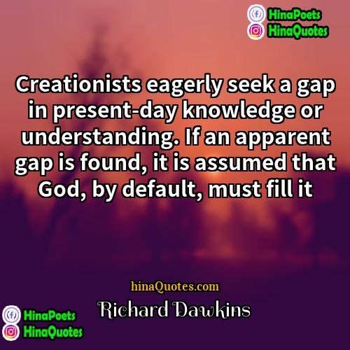 Richard Dawkins Quotes | Creationists eagerly seek a gap in present-day