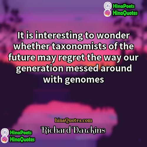 Richard Dawkins Quotes | It is interesting to wonder whether taxonomists