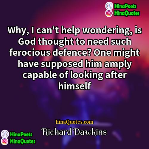 Richard Dawkins Quotes | Why, I can't help wondering, is God