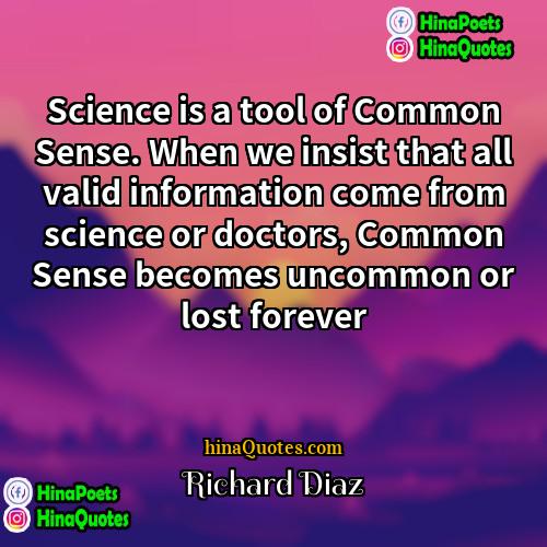 Richard Diaz Quotes | Science is a tool of Common Sense.