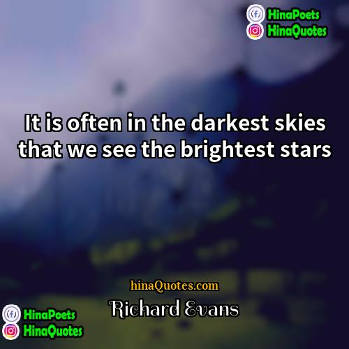 Richard Evans Quotes | It is often in the darkest skies