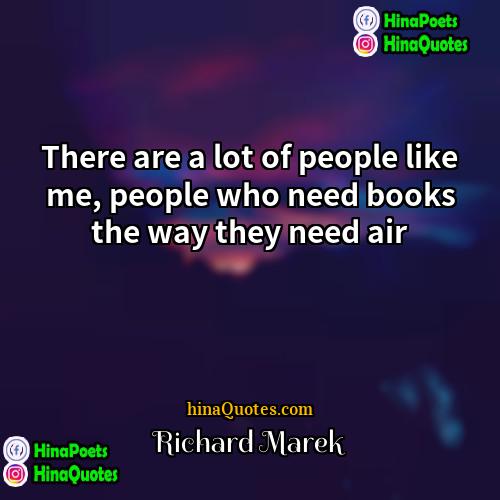 Richard Marek Quotes | There are a lot of people like