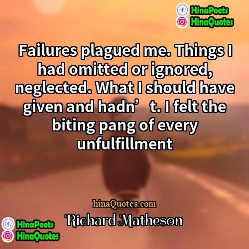 Richard Matheson Quotes | Failures plagued me. Things I had omitted