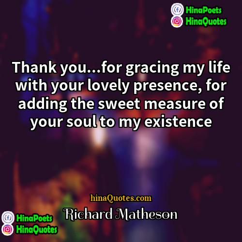 Richard Matheson Quotes | Thank you...for gracing my life with your