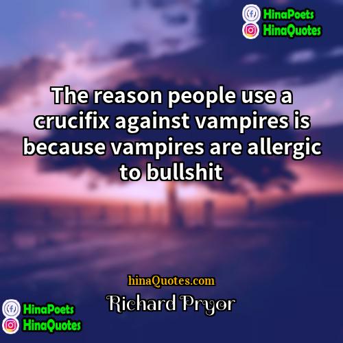 Richard Pryor Quotes | The reason people use a crucifix against
