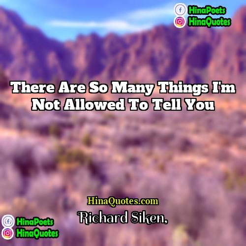 Richard Siken Quotes | There are so many things I'm not