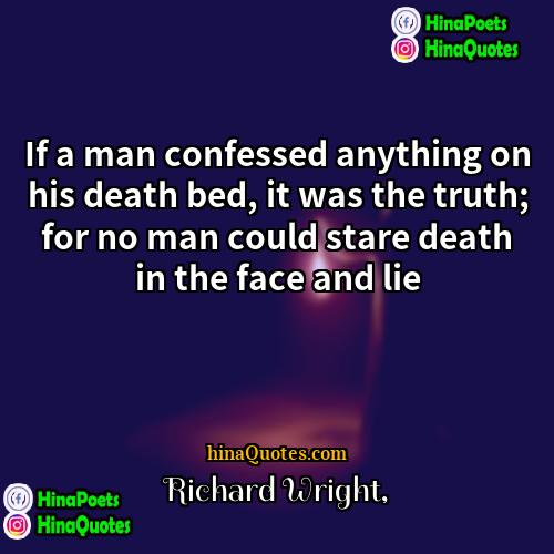 Richard Wright Quotes | If a man confessed anything on his