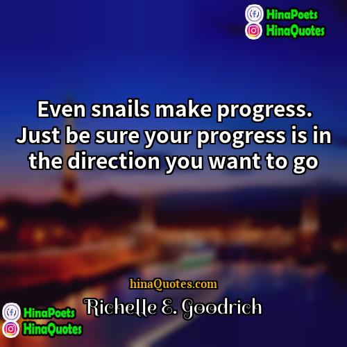 Richelle E Goodrich Quotes | Even snails make progress. Just be sure