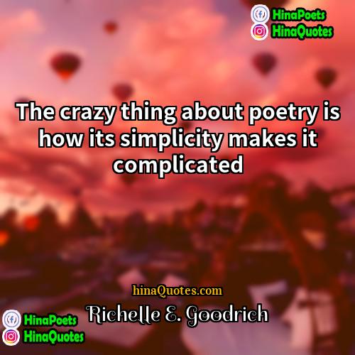 Richelle E Goodrich Quotes | The crazy thing about poetry is how