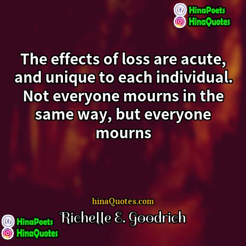 Richelle E Goodrich Quotes | The effects of loss are acute, and