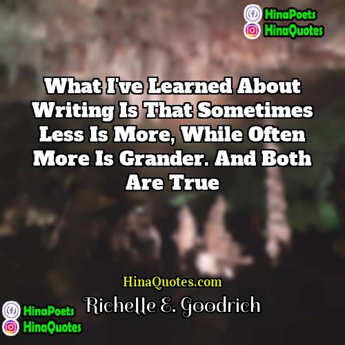 Richelle E Goodrich Quotes | What I've learned about writing is that