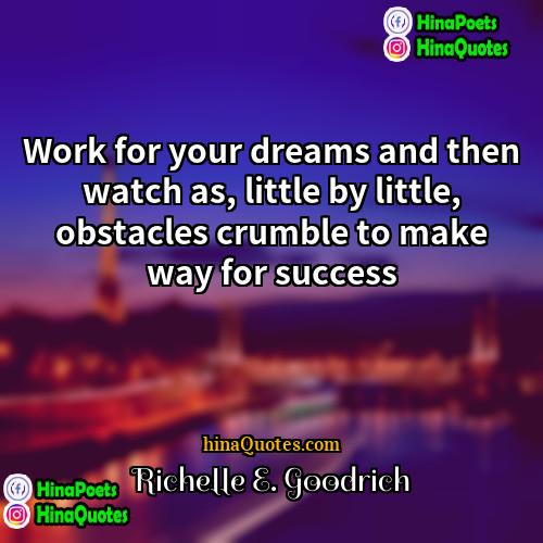 Richelle E Goodrich Quotes | Work for your dreams and then watch