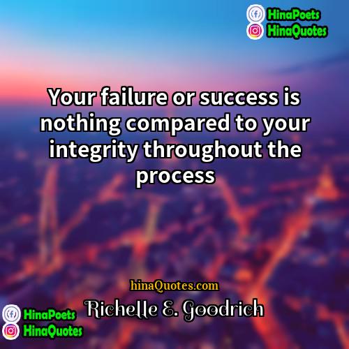 Richelle E Goodrich Quotes | Your failure or success is nothing compared