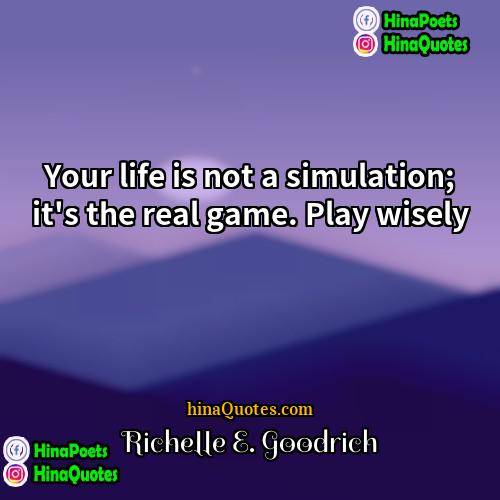 Richelle E Goodrich Quotes | Your life is not a simulation; it