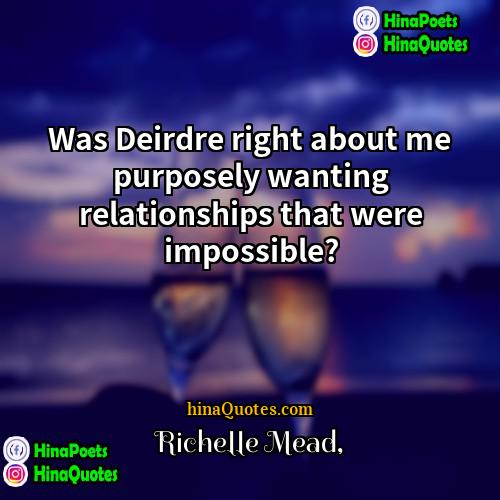 Richelle Mead Quotes | Was Deirdre right about me purposely wanting