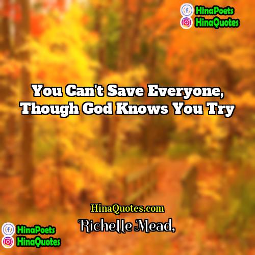 Richelle Mead Quotes | You can't save everyone, though God knows