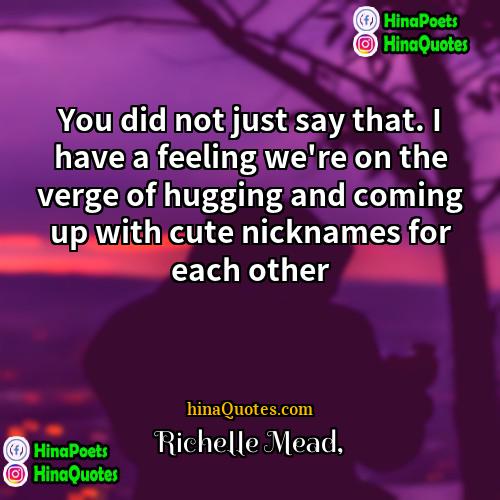 Richelle Mead Quotes | You did not just say that. I