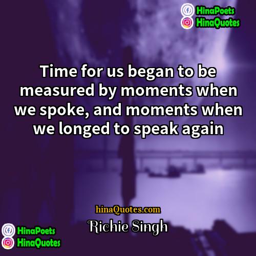 Richie Singh Quotes | Time for us began to be measured