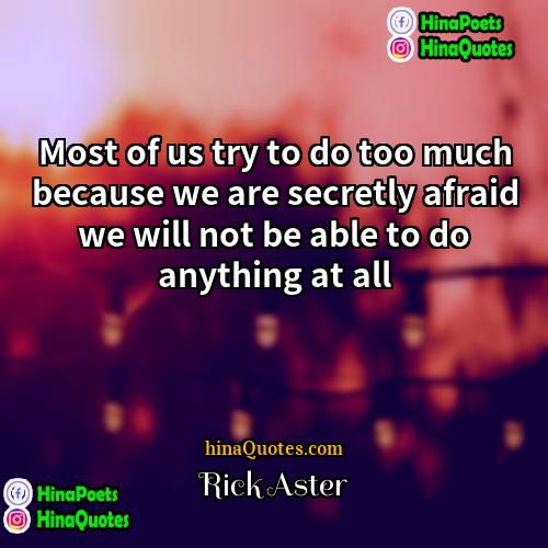 Rick Aster Quotes | Most of us try to do too