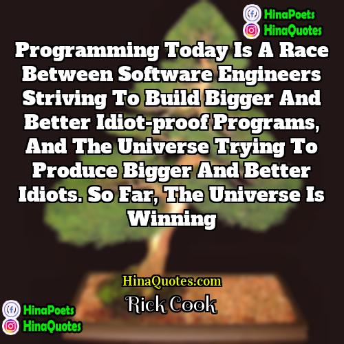 Rick Cook Quotes | Programming today is a race between software