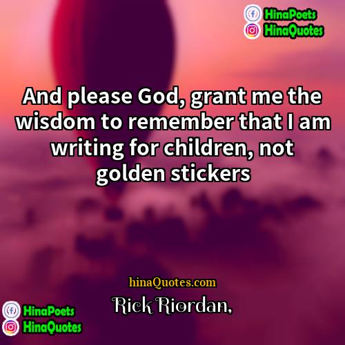 Rick Riordan Quotes | And please God, grant me the wisdom