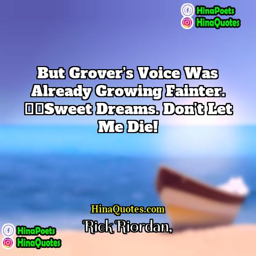 Rick Riordan Quotes | But Grover’s voice was already growing fainter.