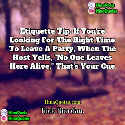 Rick Riordan Quotes | Etiquette tip: If you're looking for the