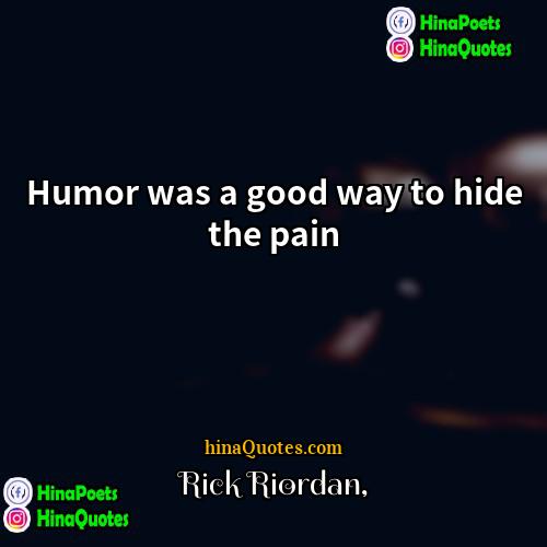 Rick Riordan Quotes | Humor was a good way to hide