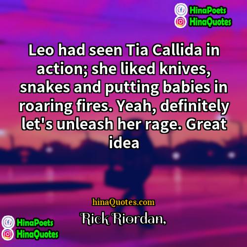 Rick Riordan Quotes | Leo had seen Tia Callida in action;