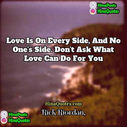 Rick Riordan Quotes | Love is on every side, and no