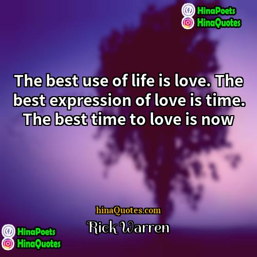 Rick Warren Quotes | The best use of life is love.