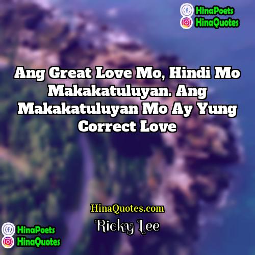 Ricky Lee Quotes | Ang great love mo, hindi mo makakatuluyan.