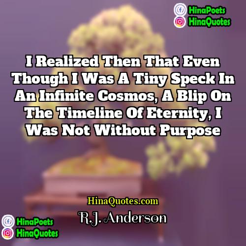 RJ Anderson Quotes | I realized then that even though I