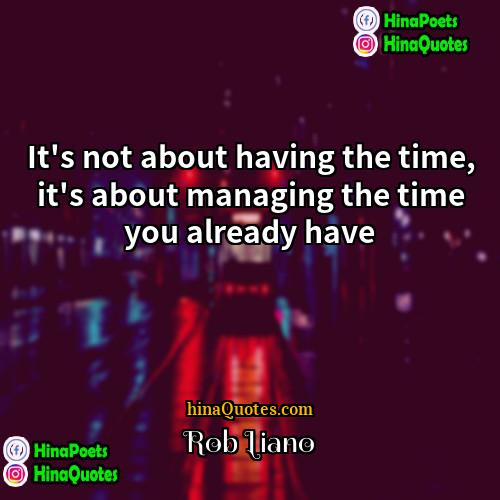 Rob Liano Quotes | It's not about having the time, it's