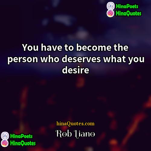 Rob Liano Quotes | You have to become the person who