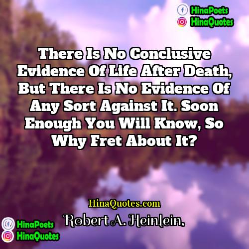 Robert A Heinlein Quotes | There is no conclusive evidence of life