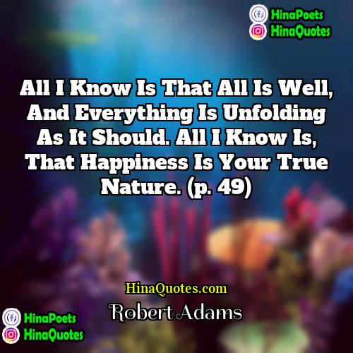 Robert Adams Quotes | All I know is that all is