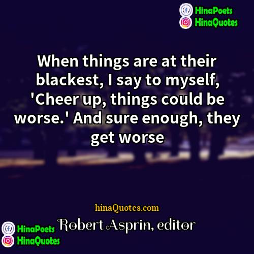 Robert Asprin editor Quotes | When things are at their blackest, I