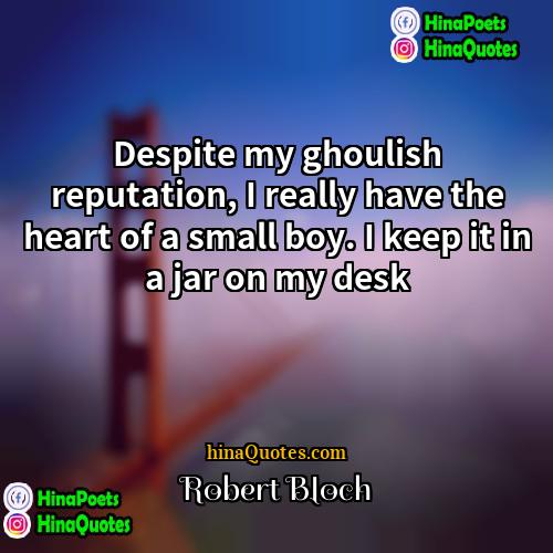 Robert Bloch Quotes | Despite my ghoulish reputation, I really have