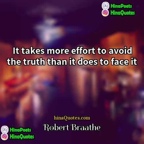 Robert Braathe Quotes | It takes more effort to avoid the